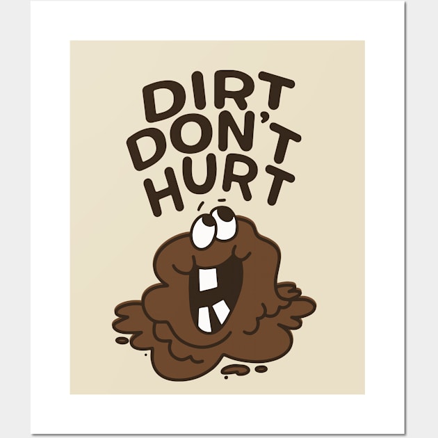 Dirt Don't Hurt - Get Outside and Get Dirty! Wall Art by sombreroinc